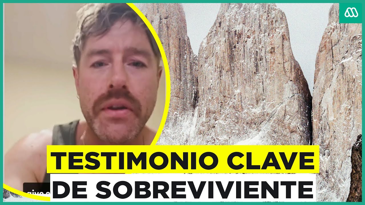 Tragedia en Torres del Paine: El impactante testimonio de un sobreviviente que podría ser clave