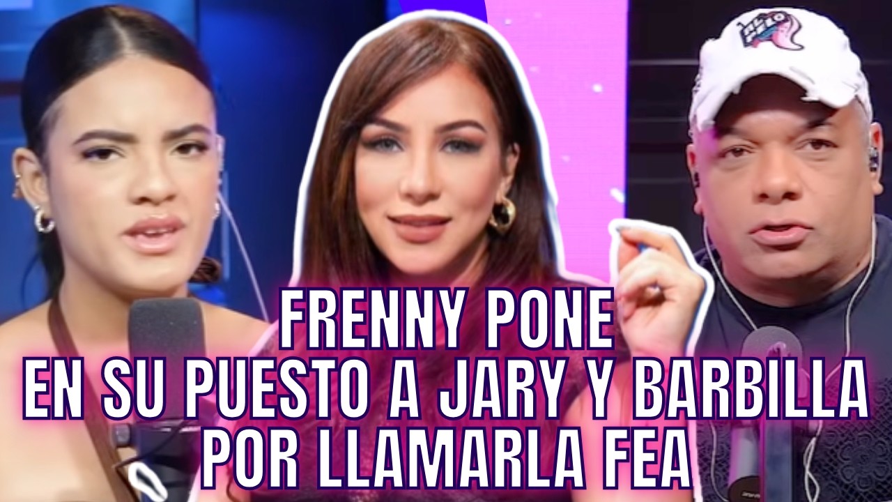 JARY Y BARBILLA LLAMAN FEA A FRENNY Y CIRQUEROS PONEN EN SU PUESTO