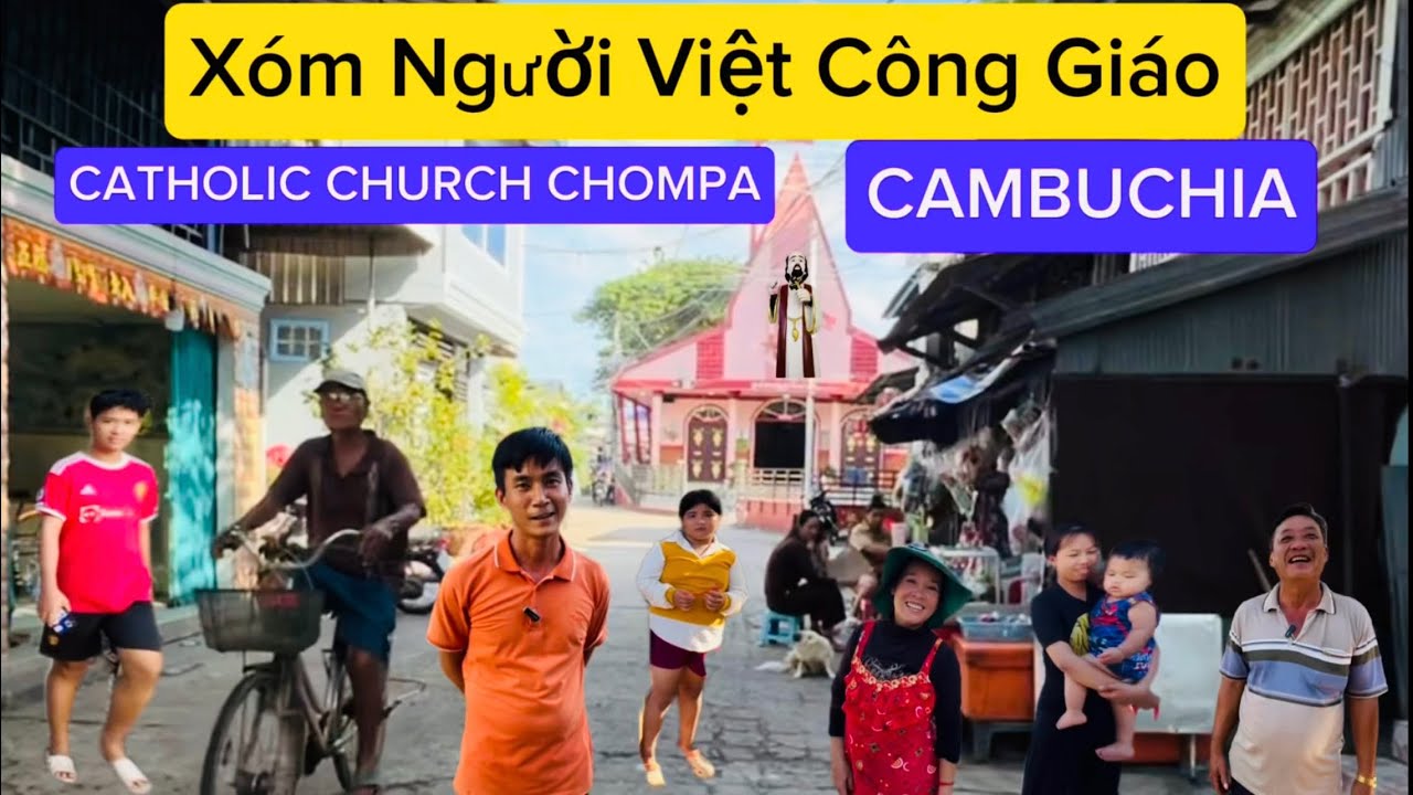 Thăm Xóm Người Việt Công Giáo Sống ở CATHOLIC CHURCH CHOMPA CAMBOCHIA