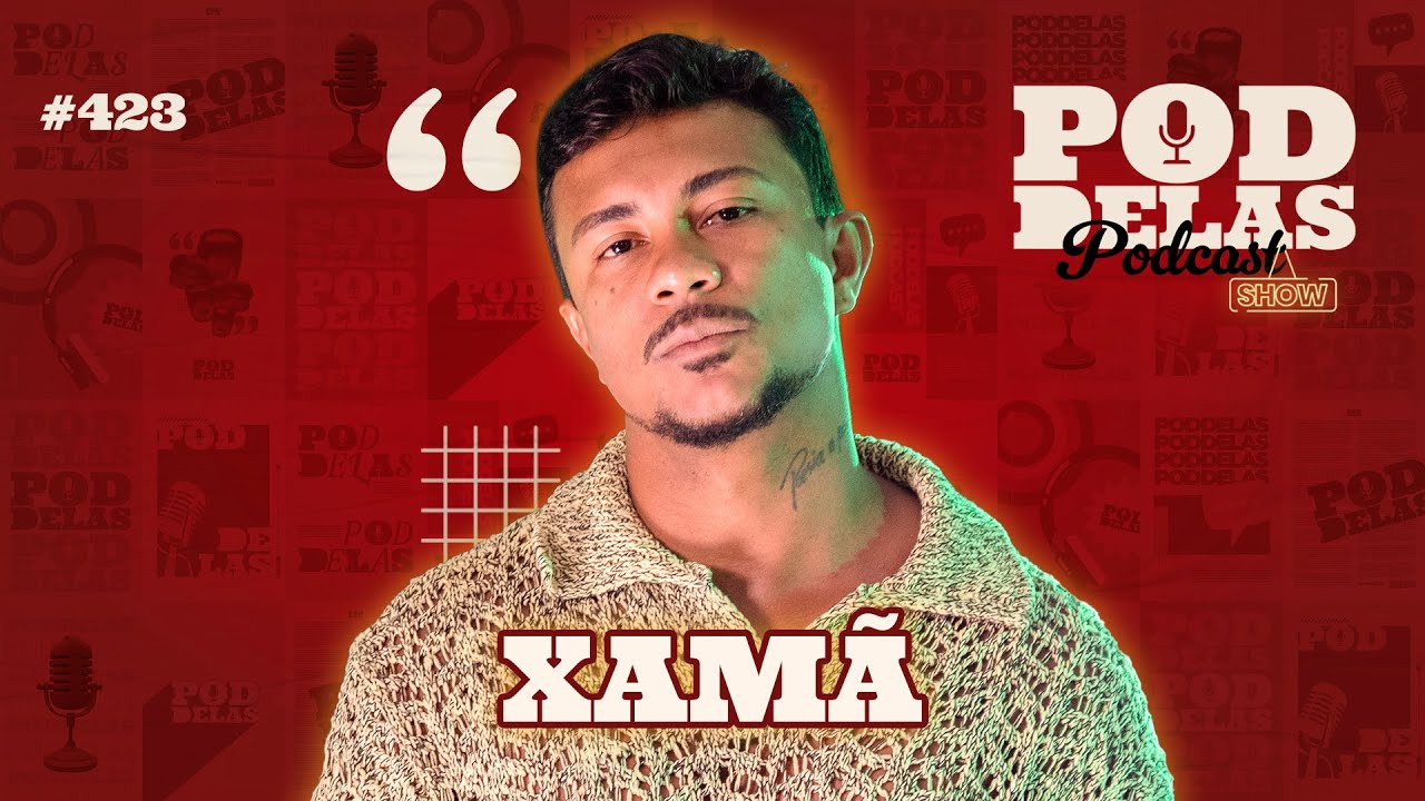 XAMÃ - PODDELAS PODCAST SHOW #423
