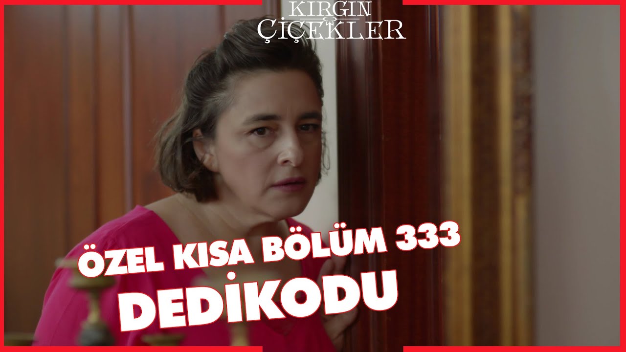 Kırgın Çiçekler Özel Kısa Bölümler | 333