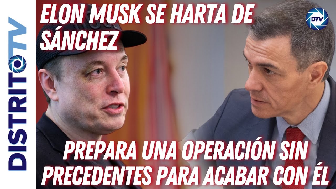 🔴CONFIRMADO🔴ELON MUSK SE HARTA DE SÁNCHEZ Y PREPARA UNA OPERACIÓN SIN PRECEDENTES PARA ACABAR CON ÉL