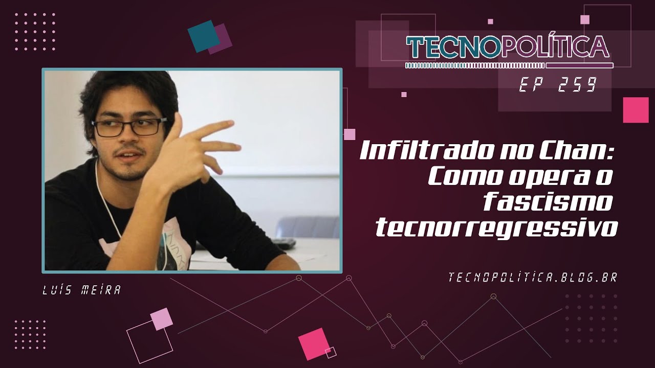 TECNOPOLÍTICA #259 - Infiltrado no Chan: como opera o fascismo tecnorregressivo