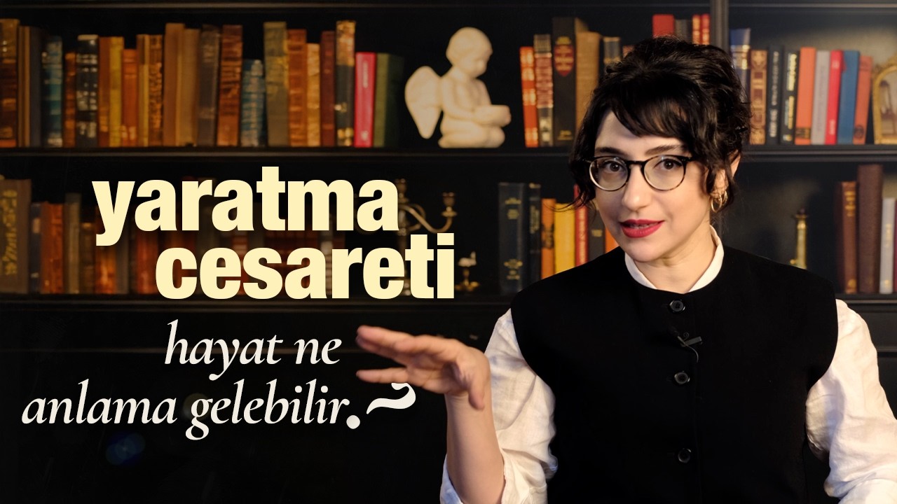 YARATMA CESARETİ: Hayat Ne Anlama Gelebilir?