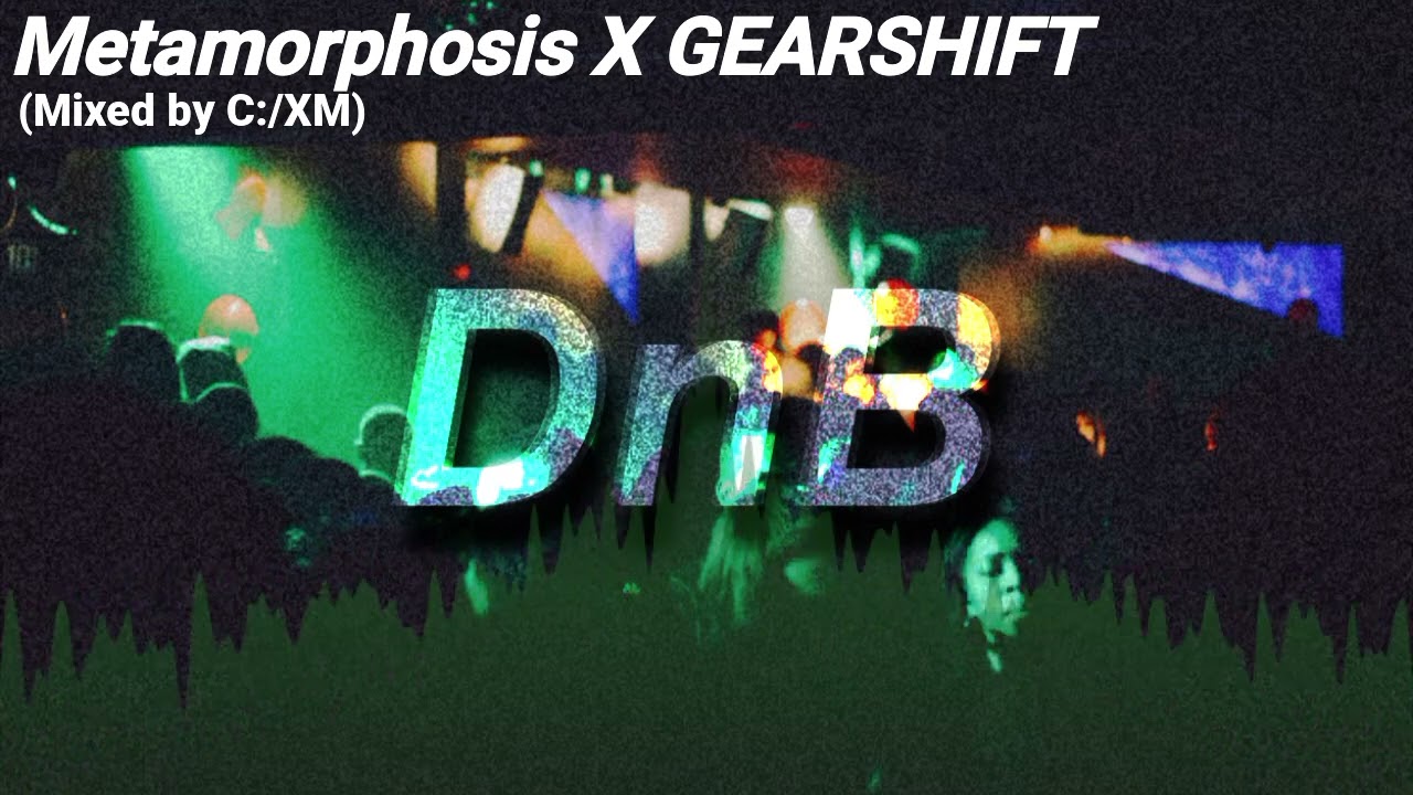 Metamorphosis X GEARSHIFT (MASHUP)