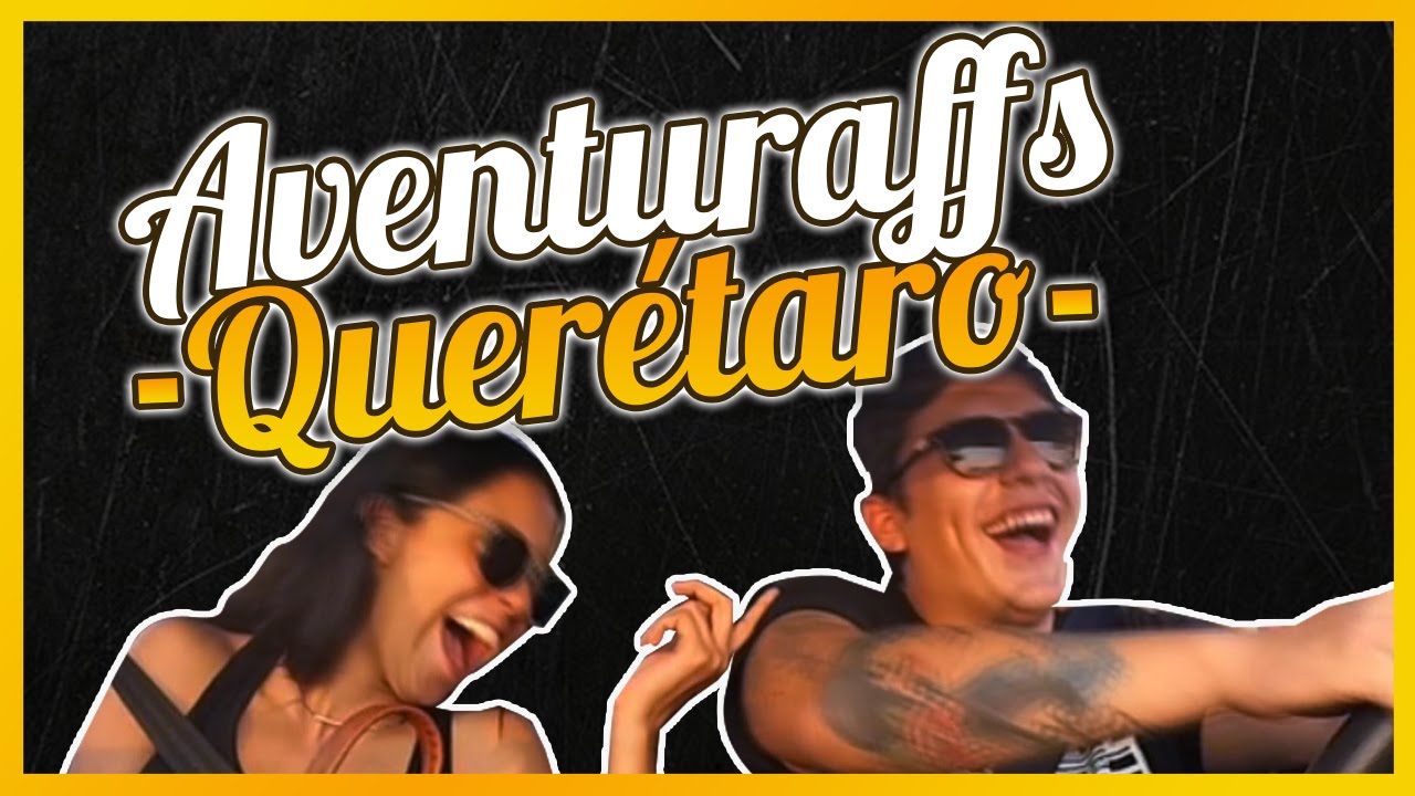 LAS AVENTURAFFS:  QUERÉTARO