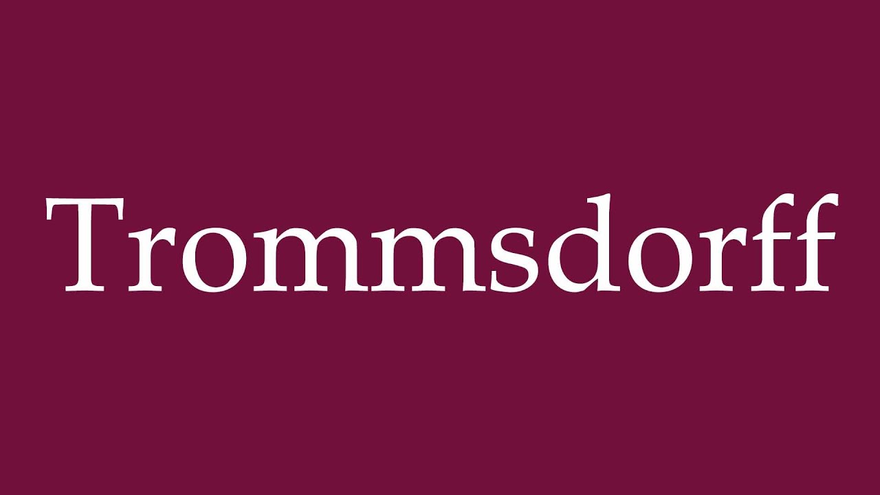 How to Pronounce ''Trommsdorff'' Correctly in German