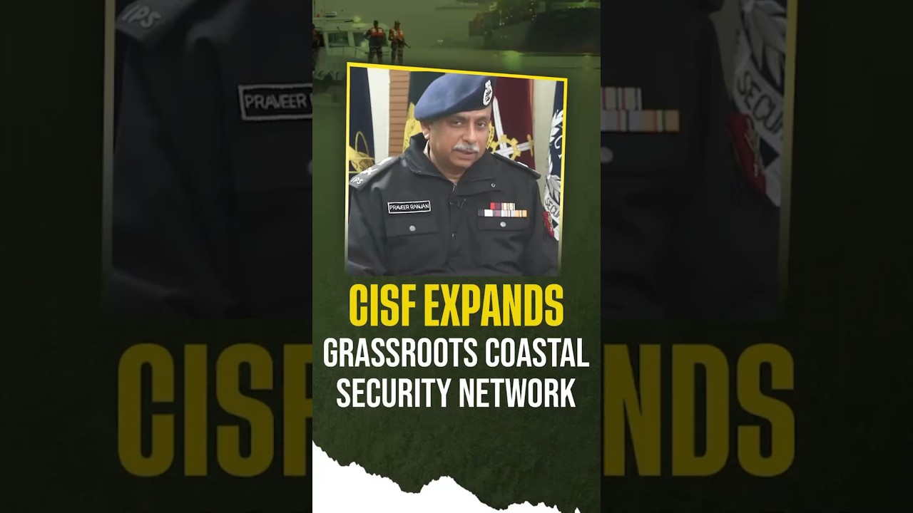 52 Coastal Villages में CISF का Long-Term Outreach Plan- Praveer Ranjan, DG, CISF