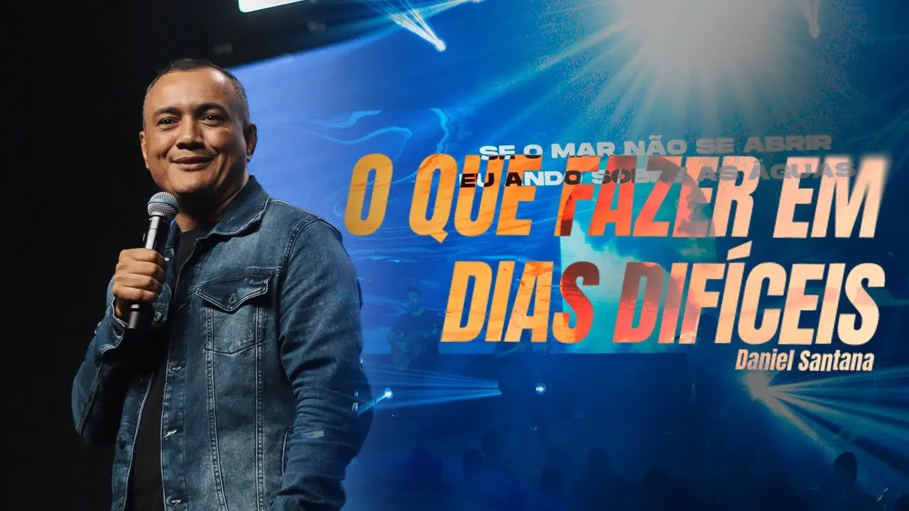 O QUE FAZER EM DIAS DIFÍCEIS - PR. DANIEL SANTANA