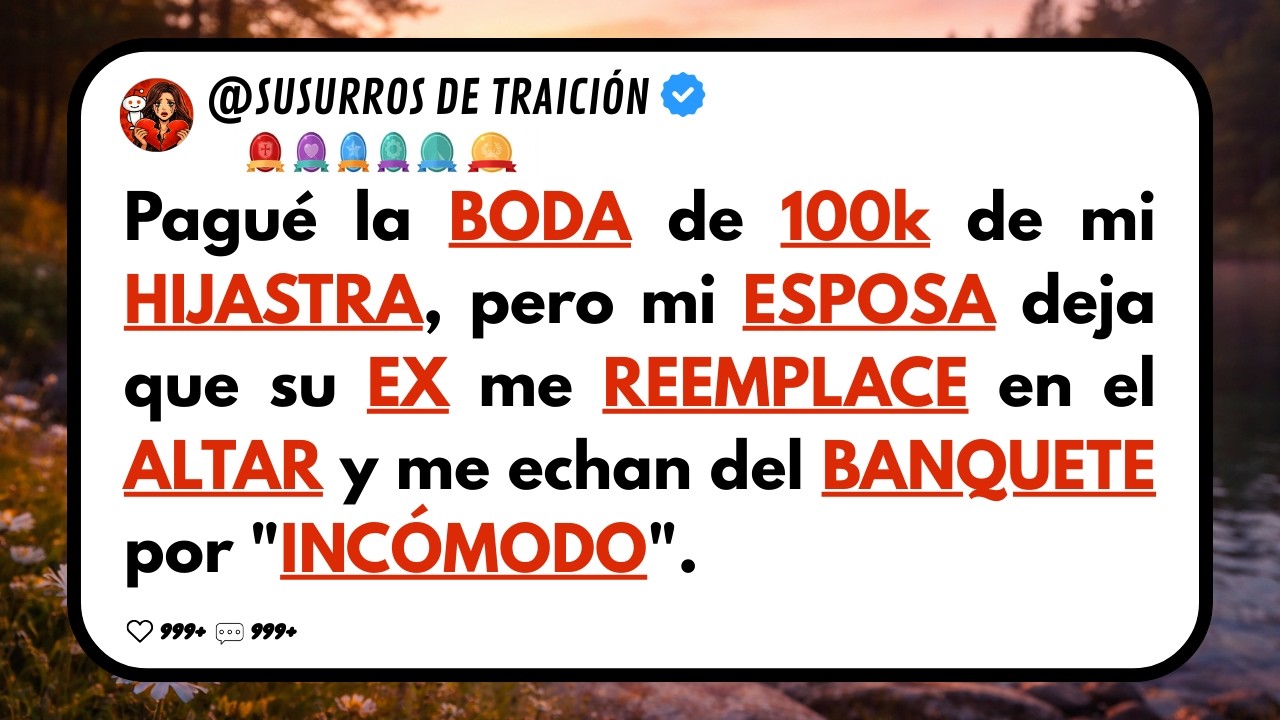Pagué la BODA de 100k de mi HIJASTRA, pero mi ESPOSA deja que su EX me REEMPLACE en el ALTAR y me ec