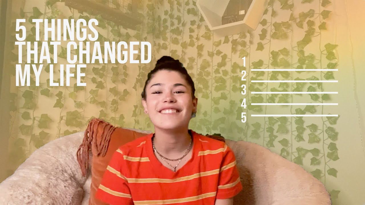 5 Things That Changed My Life