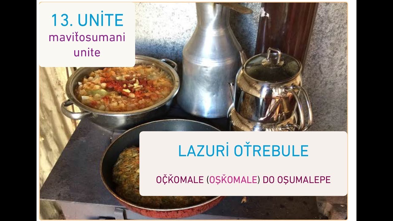 LAZCA DERSLER - LAZURİ DERSEPE - 13. Ünite : Lazuri Otrebule/ Laz mutfağı