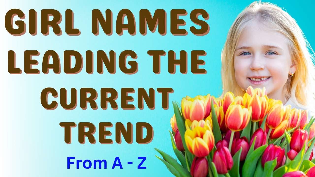 Amazed by 54 girl names leading the current trend