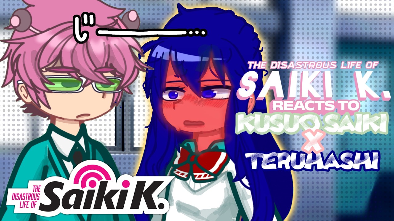 Saiki K. REACTS to Teruhashi and Saiki  | TDLOSK Reaction Video (Gacha Life)