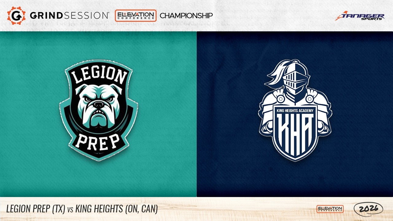 2026 Grind Session Elevation Championship: Legion Prep (TX) vs King Heights Academy (ON,CAN)