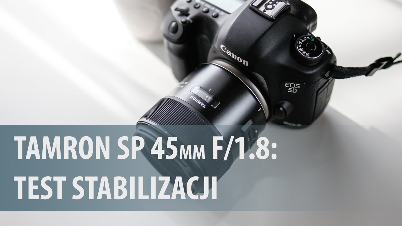 Tamron 45 mm f/1.8 Di VC USD - test stabilizacji