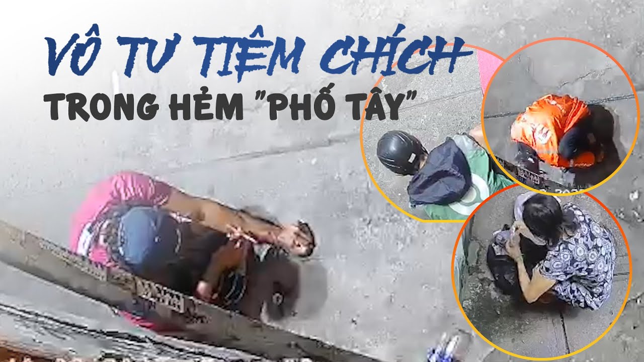 Sợ hãi vì người nghiện vô tư tiêm chích dưới camera trong hẻm 