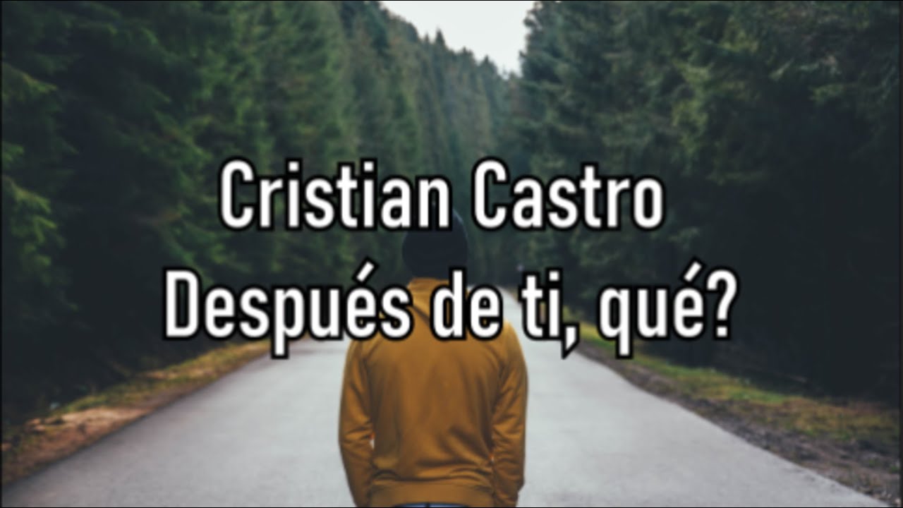 Cristian Castro - Después de ti, qué? - Letra