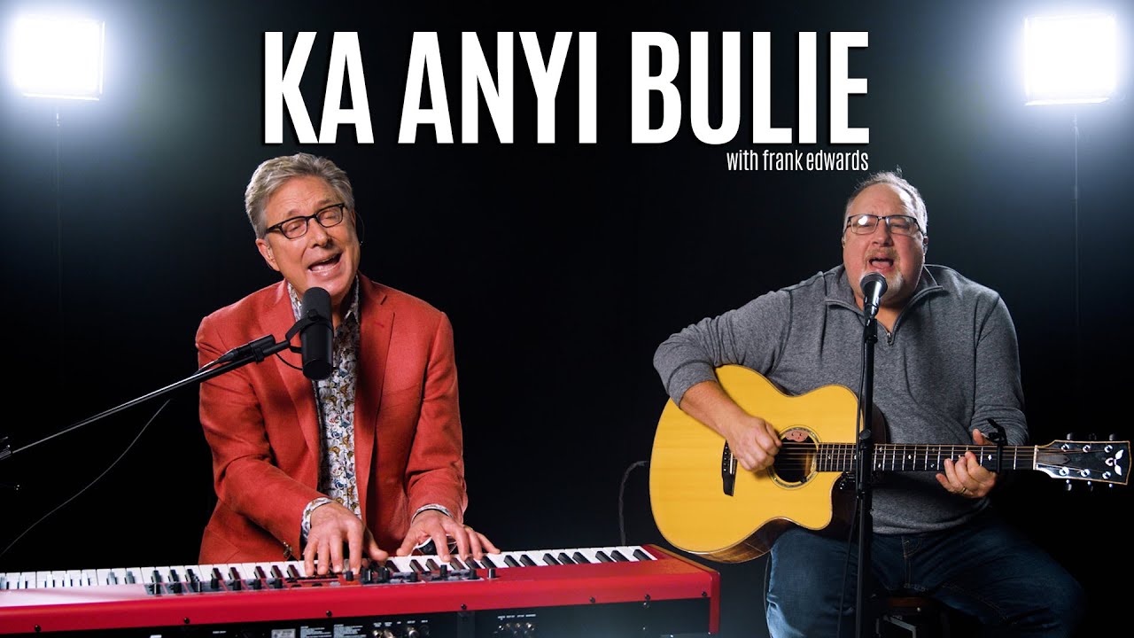 Ka Anyi Bulie - Don Moen & Frank Edwards
