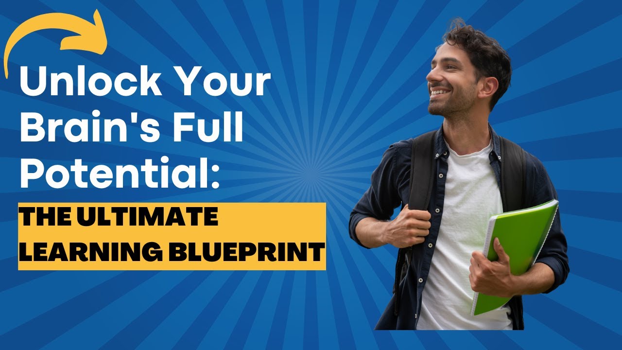 Unlock Your Brain's Full Potential: The Ultimate Learning Blueprint