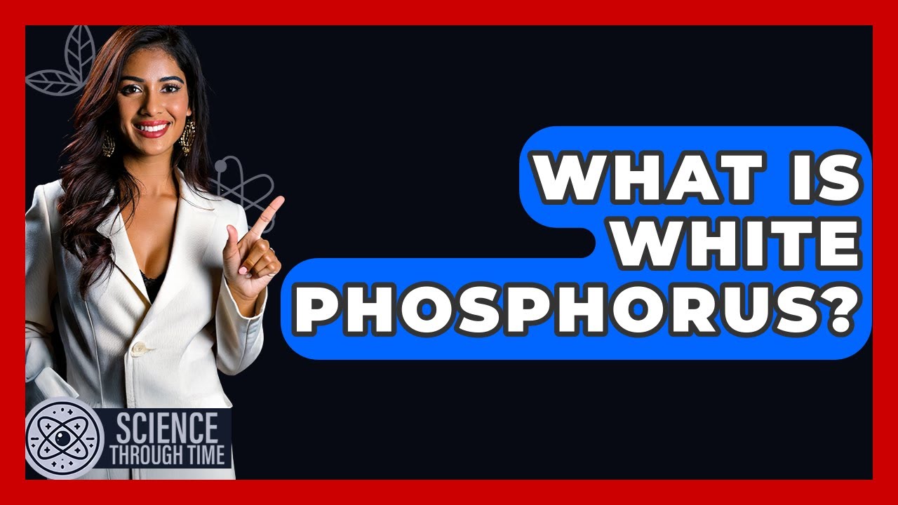 What Is White Phosphorus? - Science Through Time