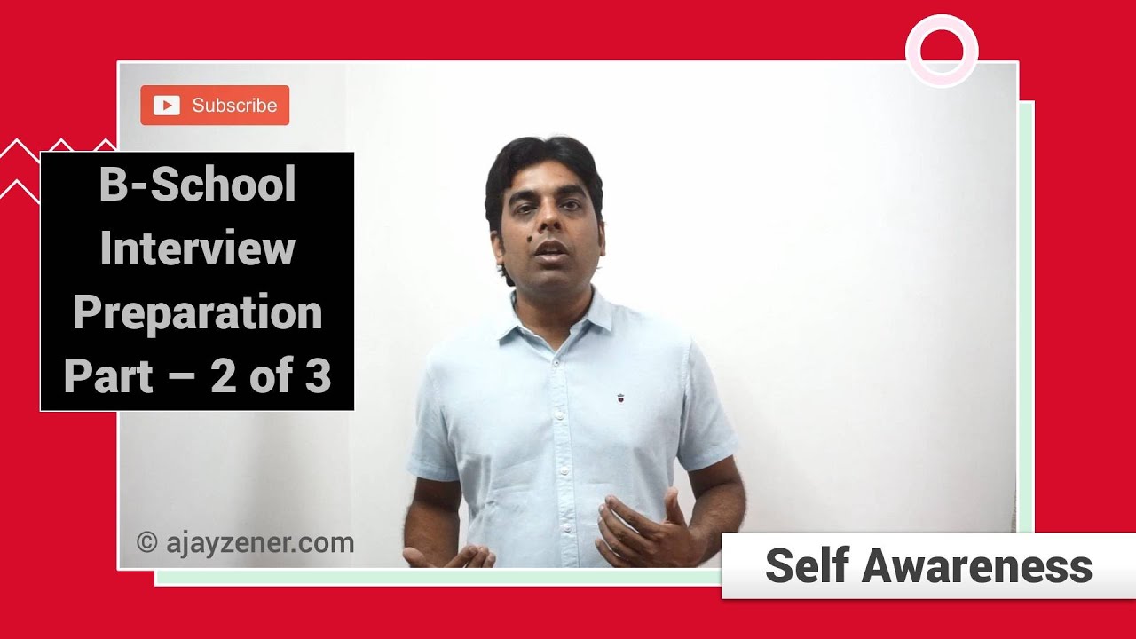 B-School Interview Preparation - Part 2 -  Self-Awareness | Ajay Zener