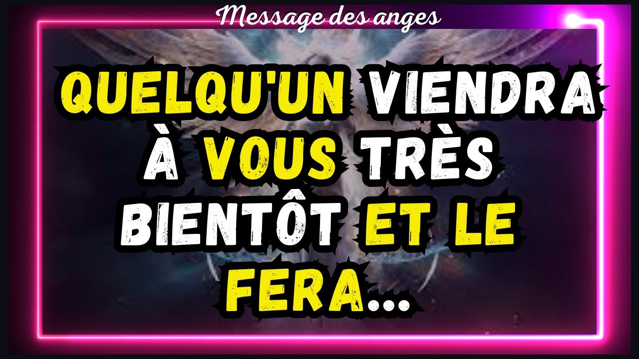 💌 QUELQU'UN viendra à VOUS très bientôt ET LE FERA...message des angeles