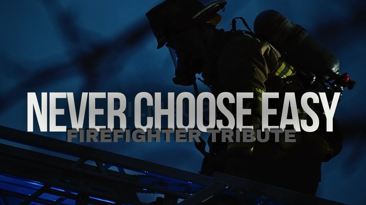 Firefighter Tribute &bull; Never Choose Easy