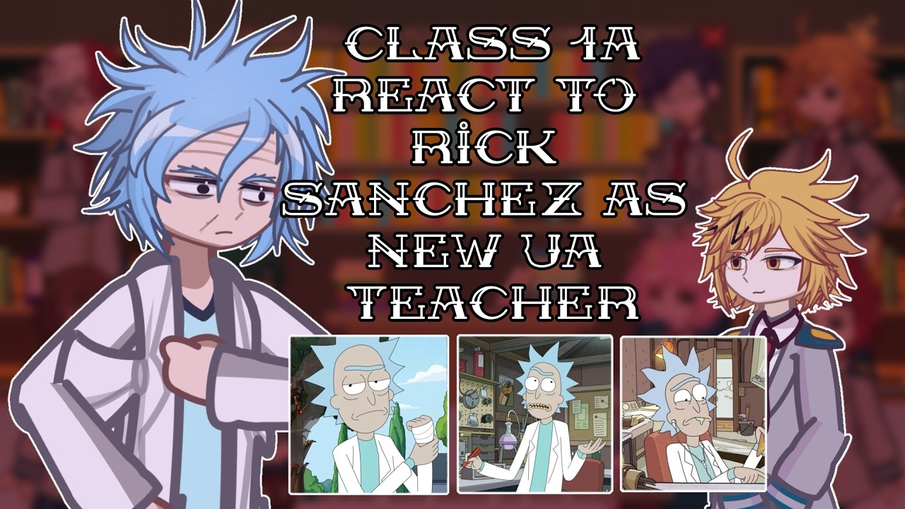 Class 1A React To Rick Sanchez As New UA Teacher // 🇷🇺/🇺🇸 // Gacha React