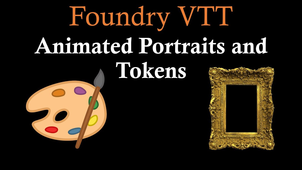 Foundry VTT Animated Tokens and Portraits