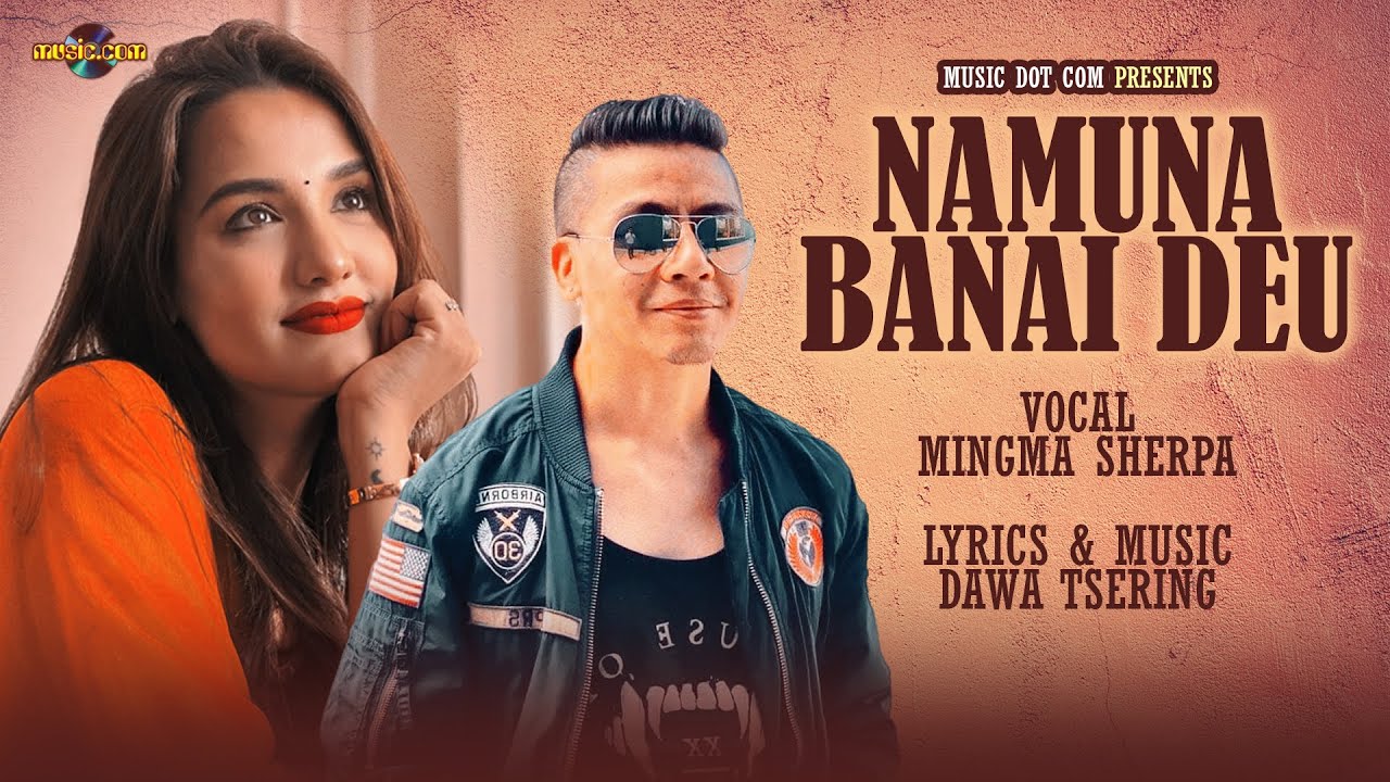 Namuna Banaidiyau | Mingma Sherpa Ft.Priyanka Karki | Hit Nepali Song | Music Dot Com