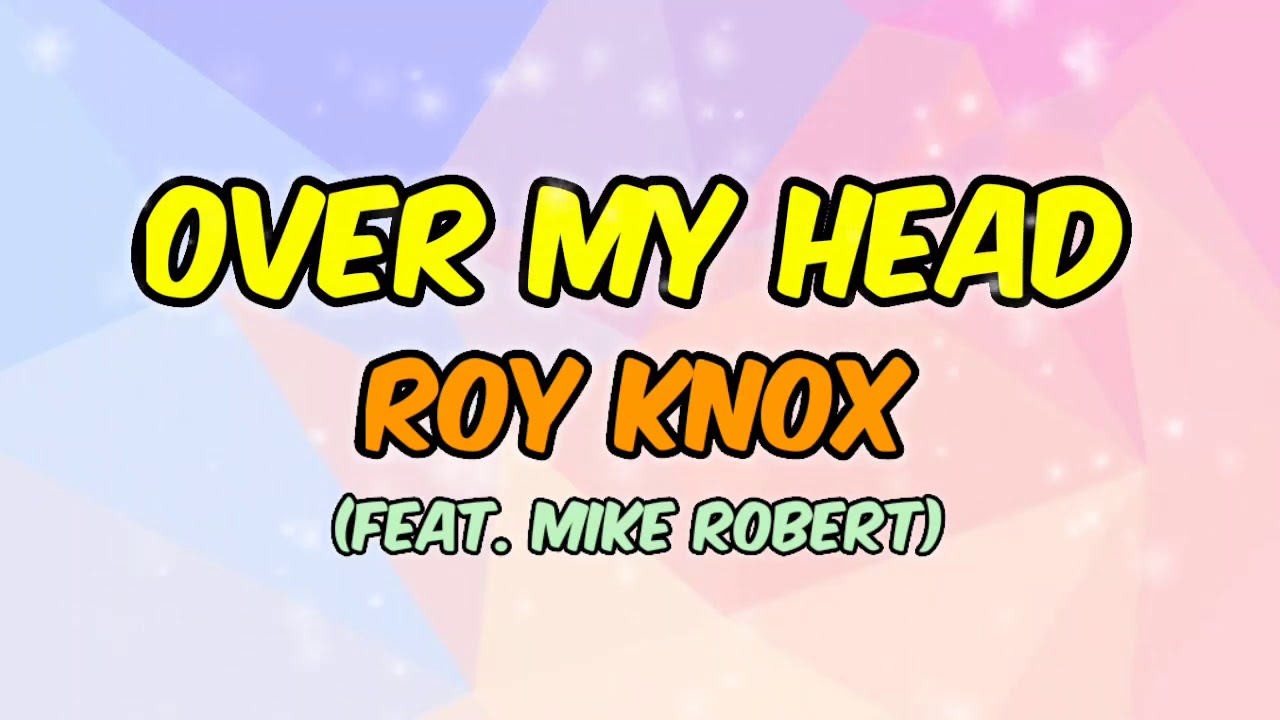 Roy Knox - Over My Head (Ft. Mike Robert)