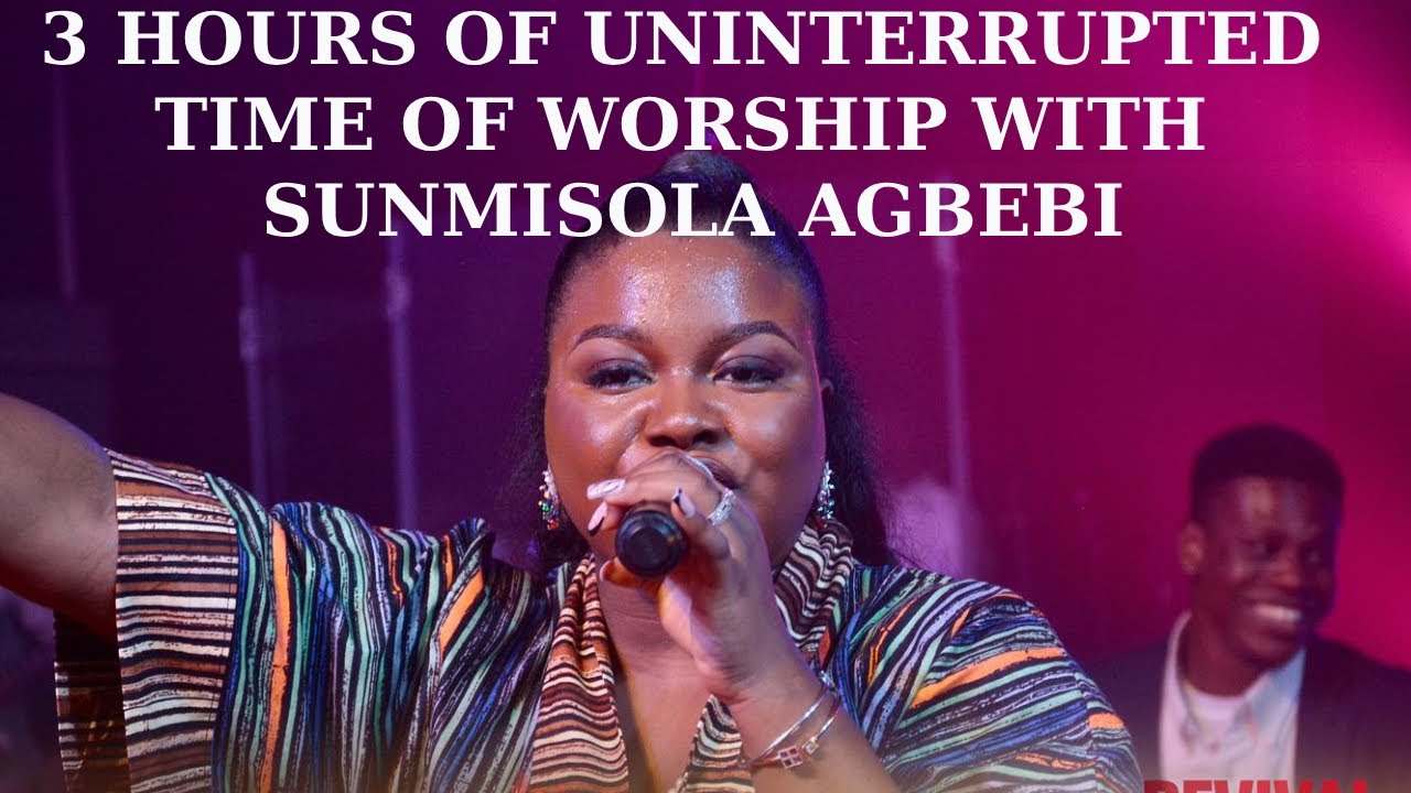 3 HOURS OF UNINTERRUPTED TIME OF WORSHIP WITH SUNMISOLA AGBEBI