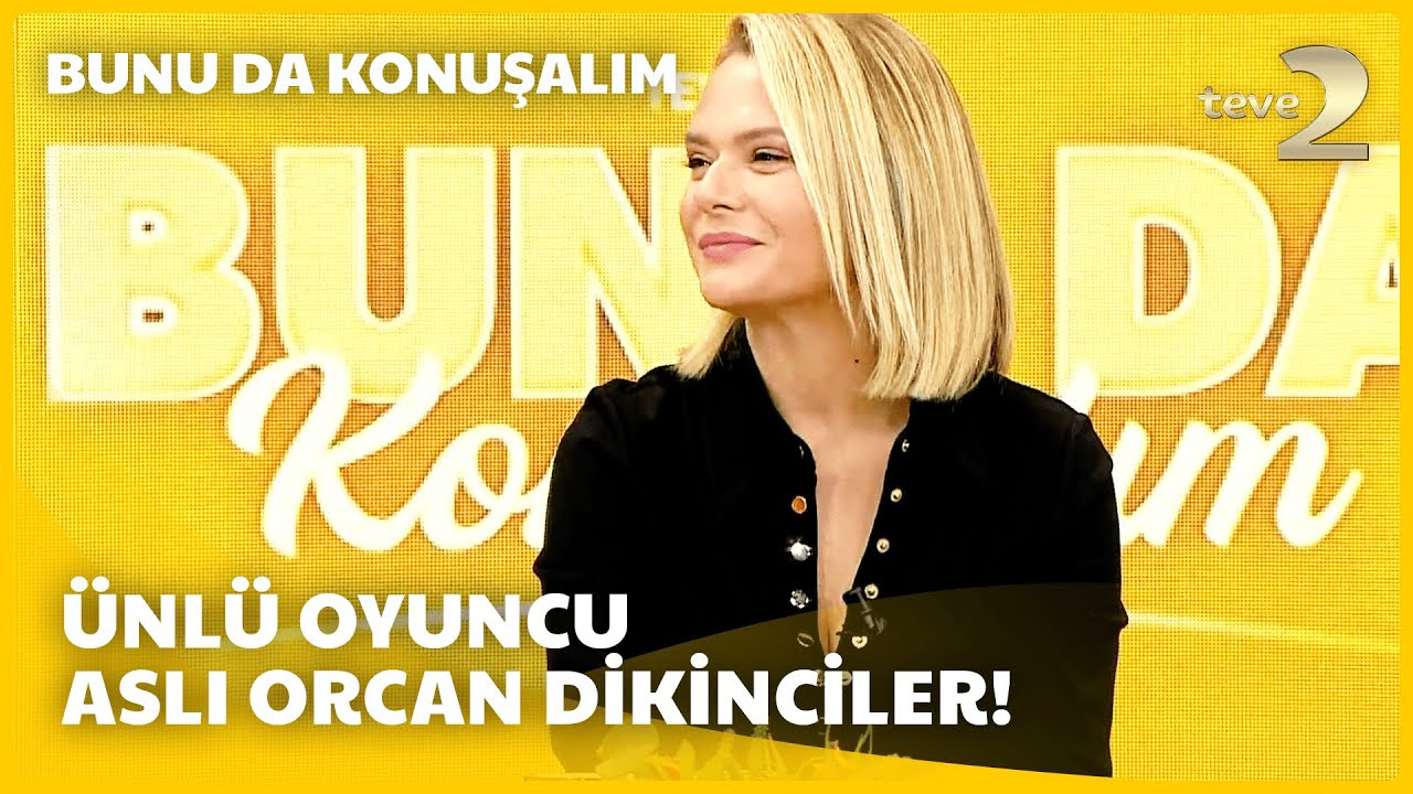 teve2'de Bunu da Konuşalım | Ünlü Oyuncu Aslı Orcan Dikinciler Anlatıyor
