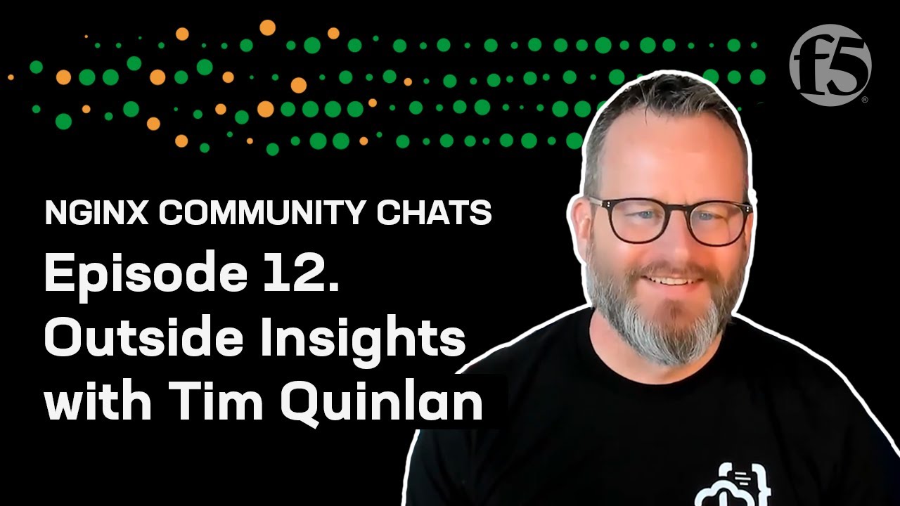 Outside Insights with Tim Quinlan – NGINX Community Chats – Ep. 12