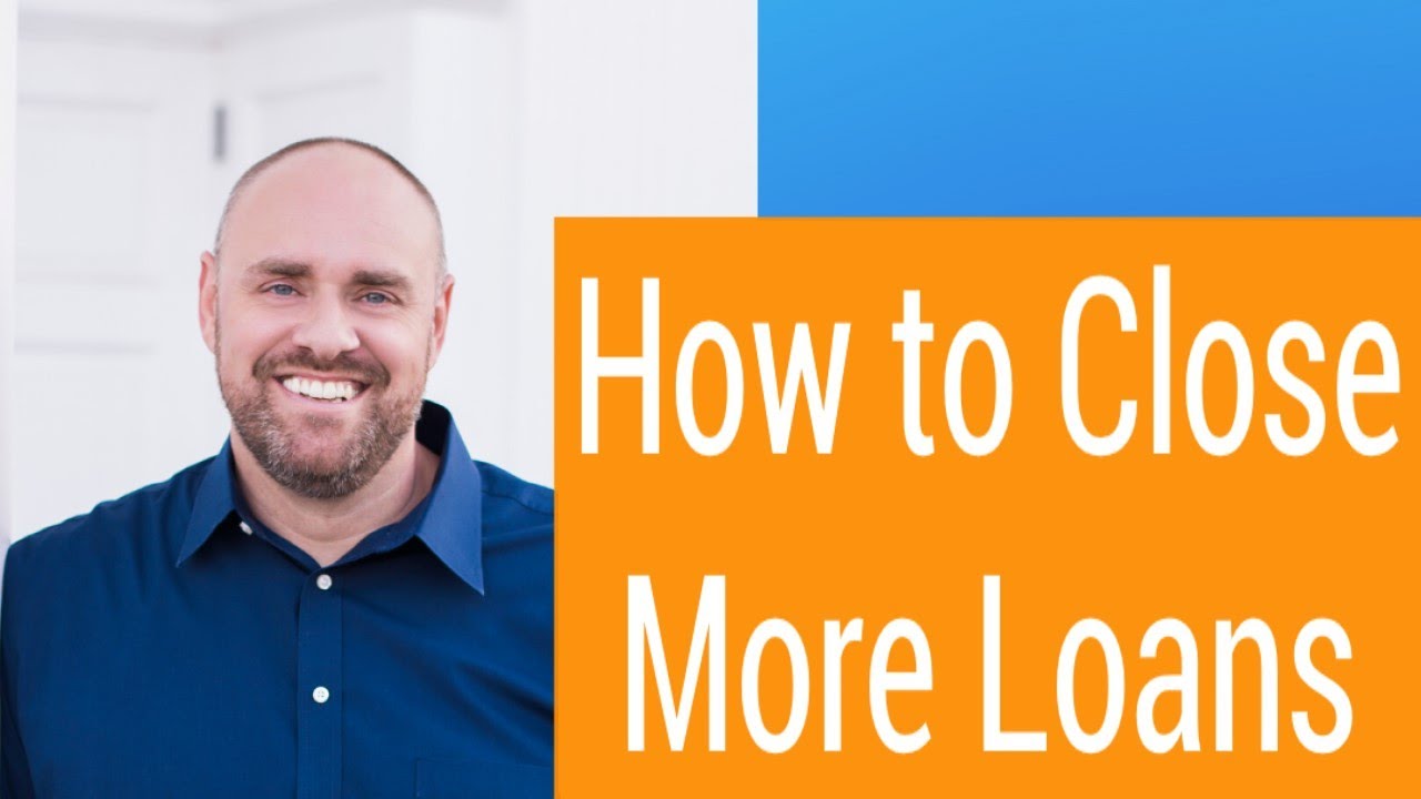How LOs Can Close More Loans | Training and Coaching for Mortgage Pros and Loan Officers