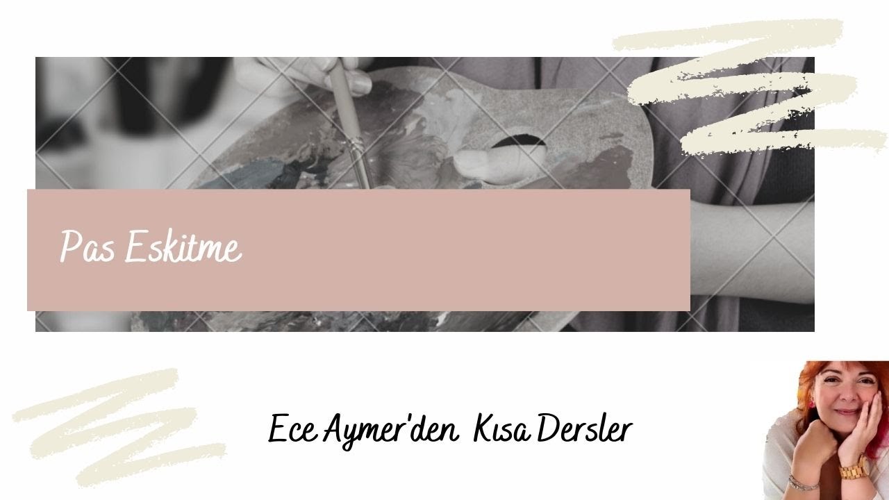 Ece Aymer'den Kısa Dersler | Pas Eskitme