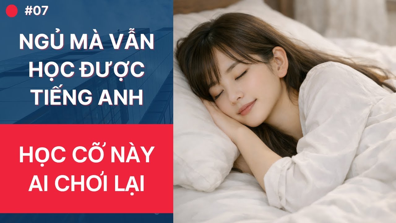 🔴Ngủ Mà Cũng Học Được Tiếng Anh Vậy Mới Đỉnh | Luyện Nghe Tiếng Anh Khi Ngủ Tập 7