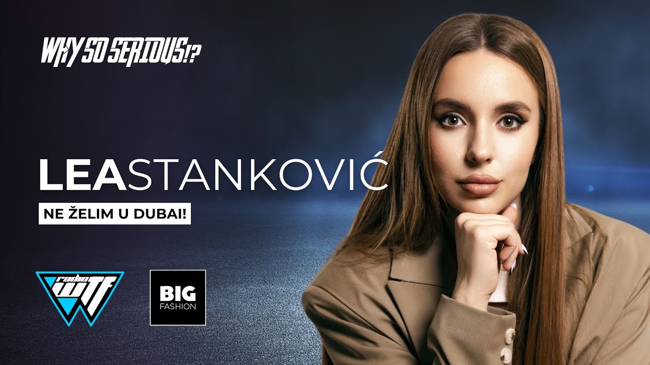 LEA STANKOVIC - NE ZELIM U DUBAI | WHY SO SERIOUS!? [WTF RADIO]
