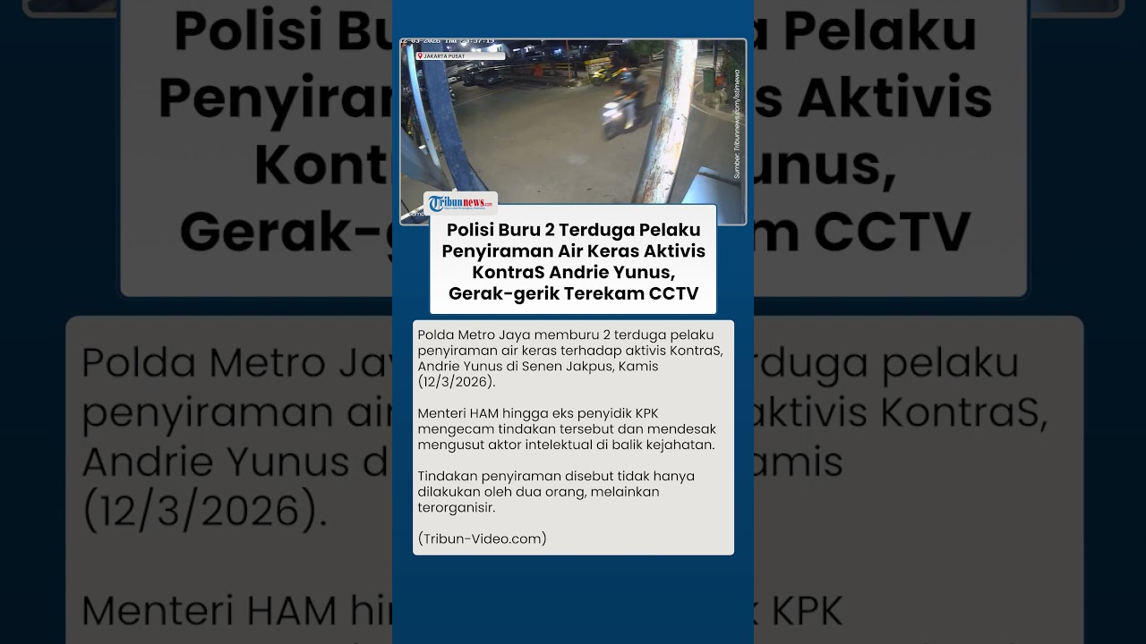 Sosok 2 Terduga Penyiram Air Keras Aktivis KontraS Andrie Yunus, Pelaku Diburu Polisi