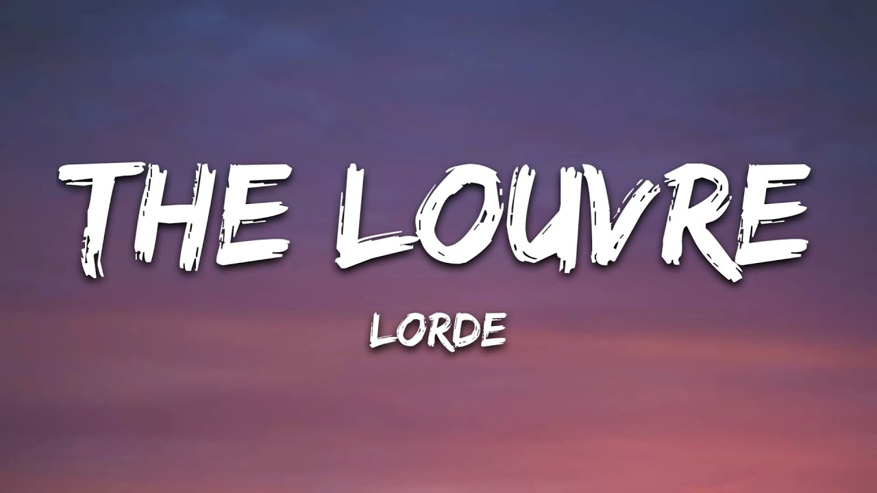 Lorde – The Louvre (Lyrics)