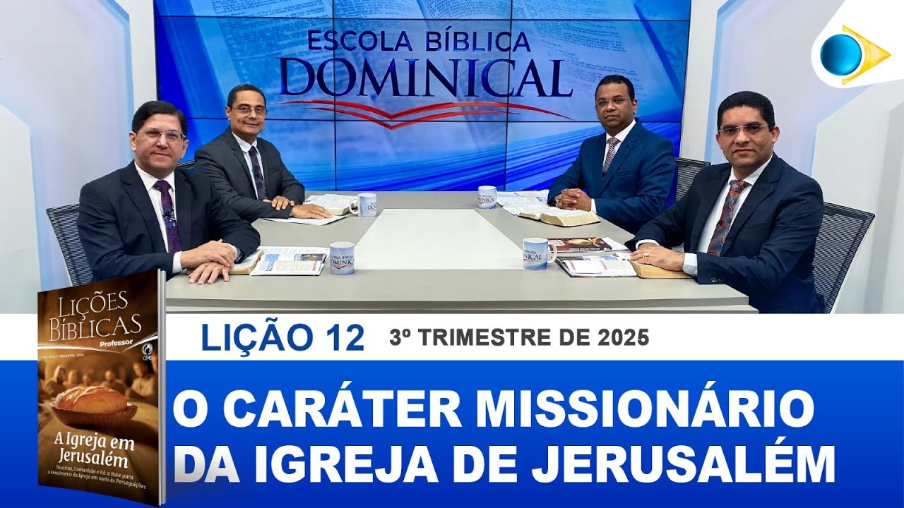 EBD | 12ª LIÇÃO: “O CARÁTER MISSIONÁRIO DA IGREJA DE JERUSALÉM”