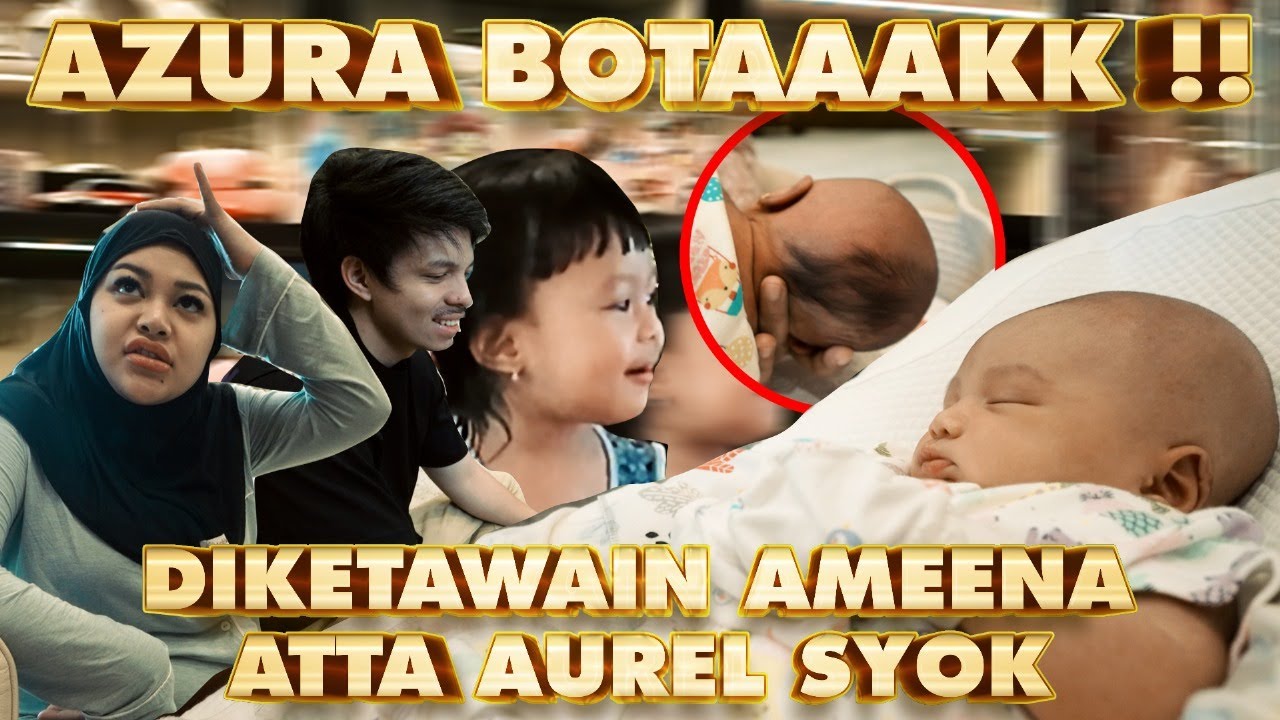 BABY AZURA DIBOTAK!! ATTA AUREL SYOK