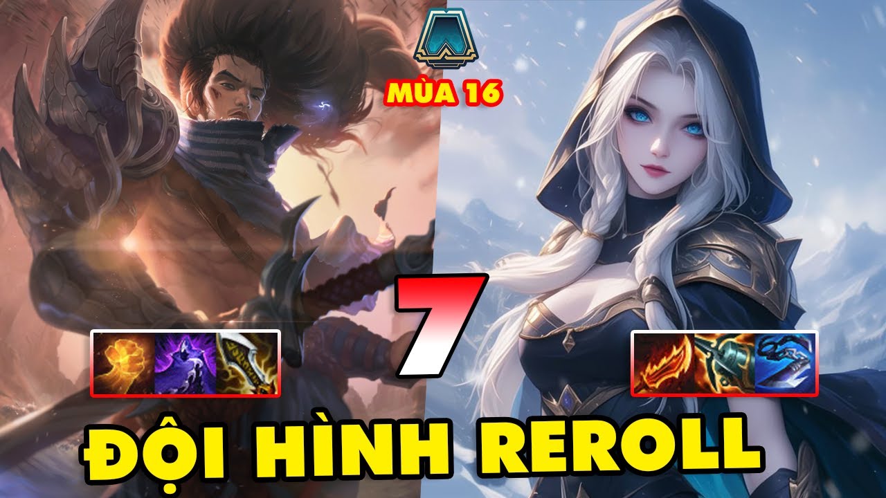 TOP 7 đội h&igrave;nh REROLL mạnh nhất ĐTCL m&ugrave;a 16  Leo rank cực dễ!