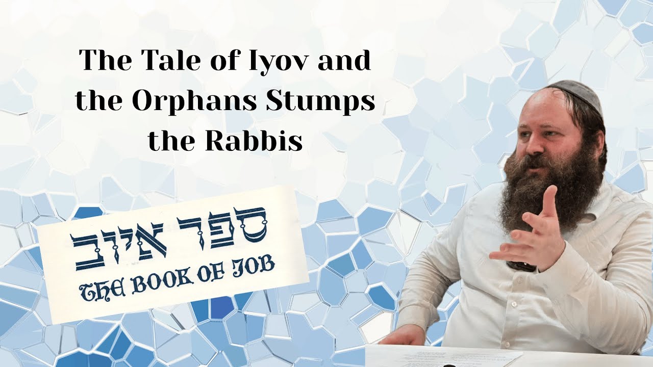 The Tale of Iyov and the Orphans Stumps the Rabbis