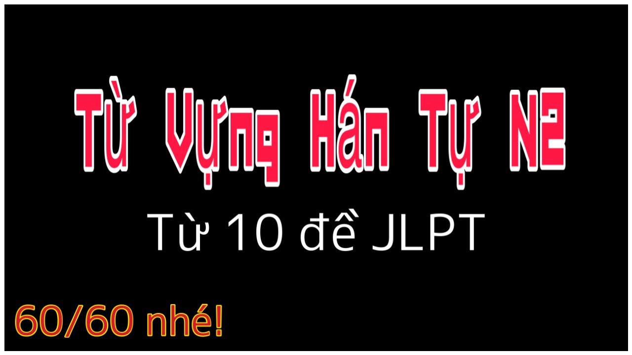 [JLPT N2] Tổng hợp Từ Vựng, Hán Tự và Câu Ví Dụ từ 10 đề JLPT || Sempai Xuân Sơn