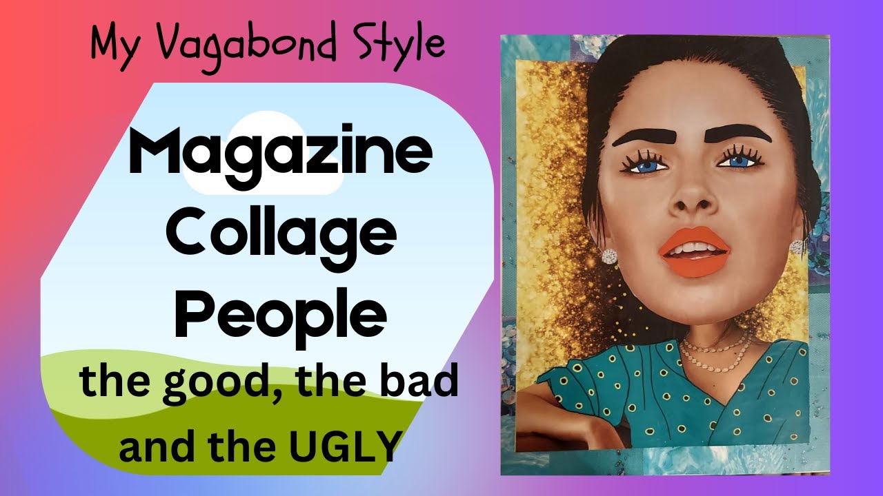 Magazine Collage People ~ the good, the bad and the ugly!