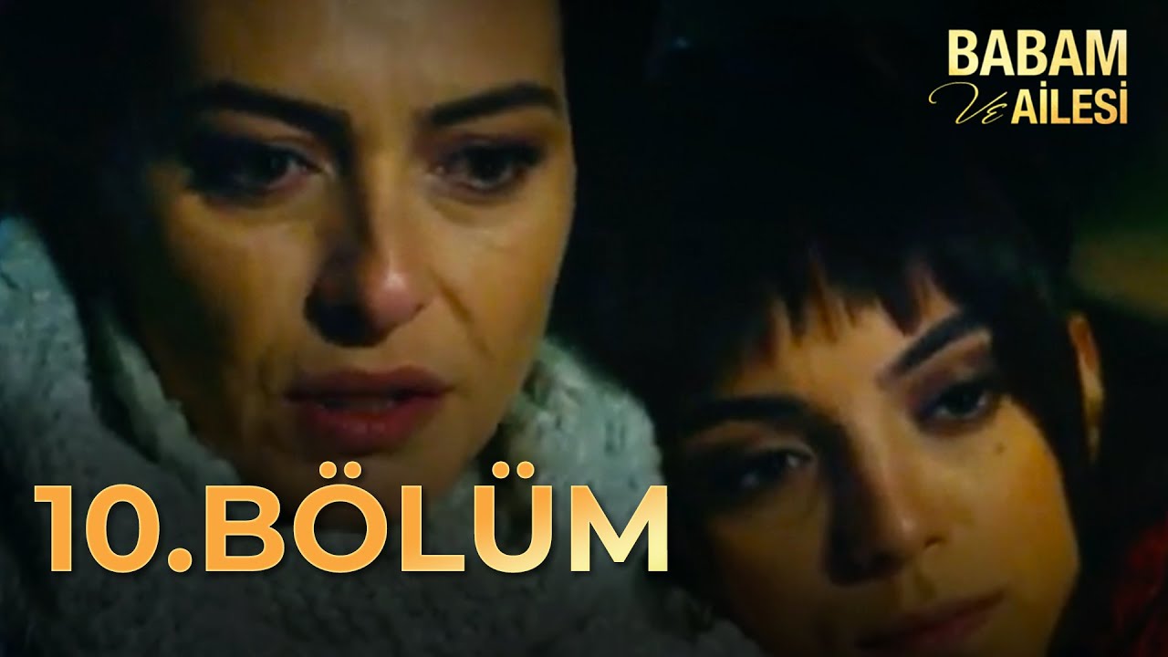 Babam ve Ailesi 10. Bölüm - FULL BÖLÜM