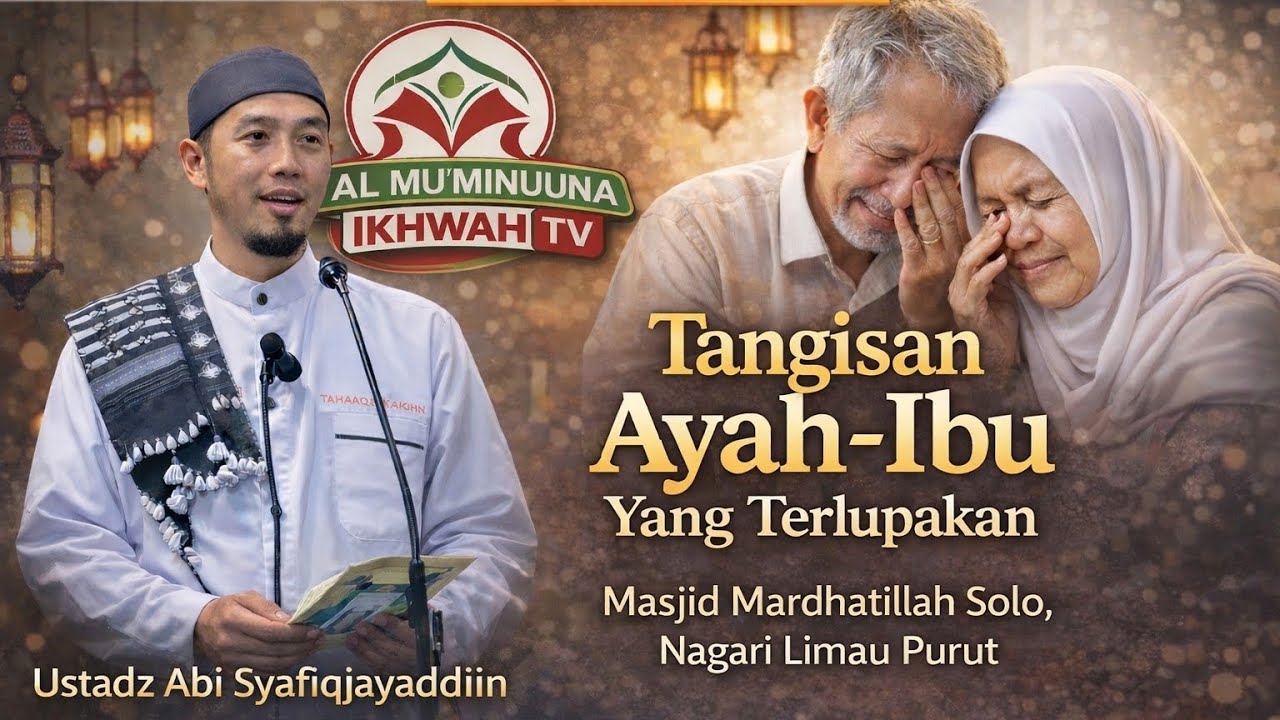 Ustadz Abi Syafiqjayaddiin - Tangisan Ayah Ibu Yang Terlupakan
