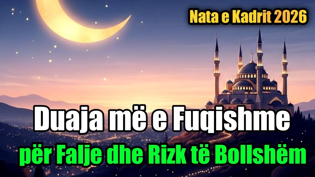 Nata e Kadrit 2026: Duaja më e Fuqishme për Falje dhe Rizk të Bollshëm ☝🏻🕌